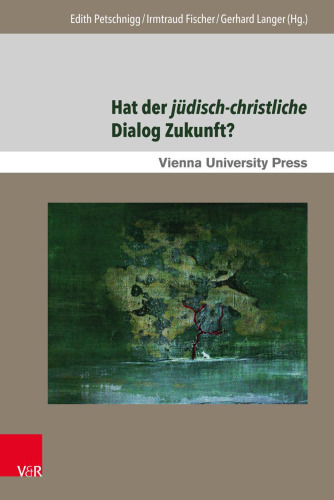 Hat der jüdisch-christliche Dialog Zukunft?: Gegenwärtige Aspekte und zukünftige Perspektiven in Mitteleuropa