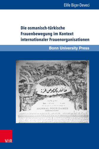 Die osmanisch-türkische Frauenbewegung im Kontext internationaler Frauenorganisationen: Eine Beziehungs- und Verflechtungsgeschichte von 1895 bis 1935