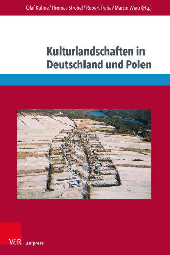 Kulturlandschaften in Deutschland und Polen: Akteure und Modi ihrer Konstruktion und Narration