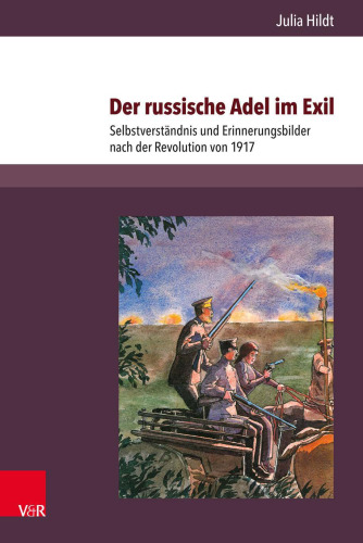 Der russische Adel im Exil: Selbstverständnis und Erinnerungsbilder nach der Revolution von 1917
