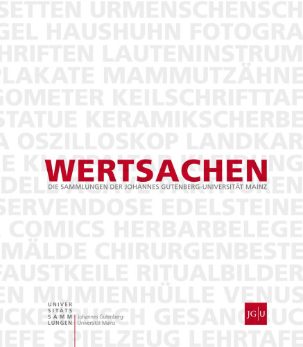 Wertsachen: Die Sammlungen der Johannes Gutenberg-Universität Mainz