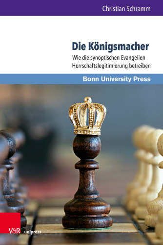 Die Königsmacher: Wie die synoptischen Evangelien Herrschaftslegitimierung betreiben