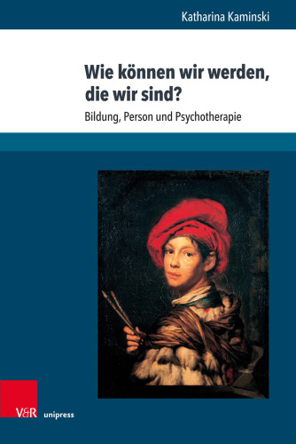 Wie können wir werden, die wir sind?: Bildung, Person und Psychotherapie
