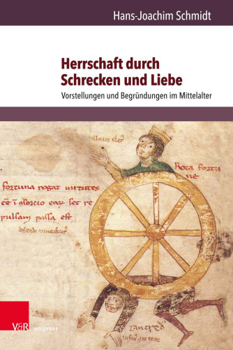 Herrschaft durch Schrecken und Liebe: Vorstellungen und Begründungen im Mittelalter