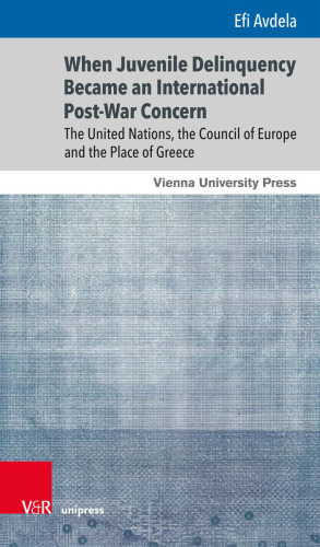 When Juvenile Delinquency Became an International Post-War Concern: The United Nations, the Council of Europe and the Place of Greece (Gunnar Hering Lectures)