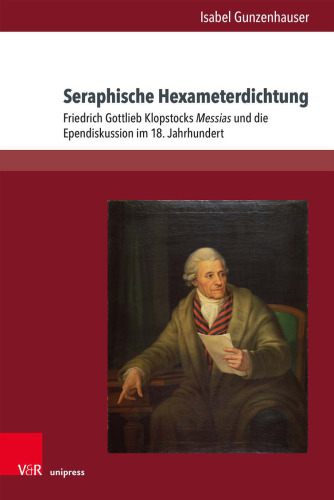 Seraphische Hexameterdichtung: Friedrich Gottlieb Klopstocks Messias und die Ependiskussion im 18. Jahrhundert