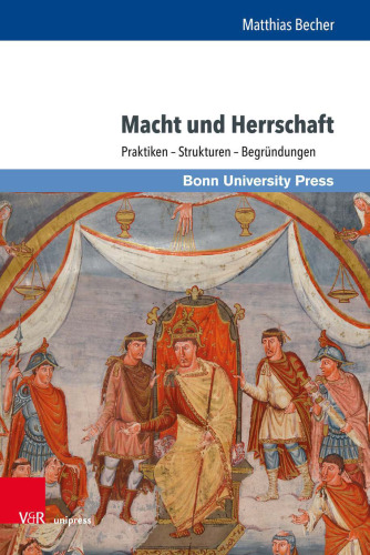 Macht und Herrschaft: Praktiken – Strukturen – Begründungen