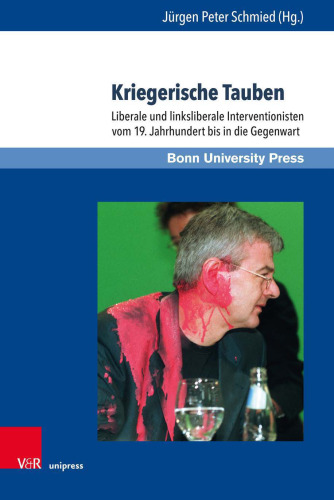 Kriegerische Tauben: Liberale und linksliberale Interventionisten vom 19. Jahrhundert bis in die Gegenwart