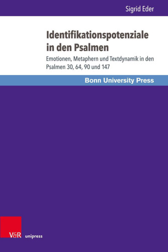 Identifikationspotenziale in den Psalmen: Emotionen, Metaphern und Textdynamik in den Psalmen 30, 64, 90 und 147
