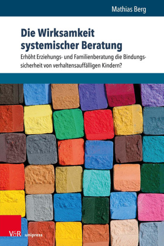 Die Wirksamkeit systemischer Beratung: Erhöht Erziehungs- und Familienberatung die Bindungssicherheit von verhaltensauffälligen Kindern?