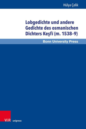 Lobgedichte und andere Gedichte des osmanischen Dichters Keşfī (m. 1538–9): Versuch der Bestimmung eines unpopulären Stils