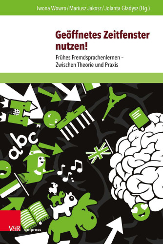 Geöffnetes Zeitfenster nutzen!: Frühes Fremdsprachenlernen – Zwischen Theorie und Praxis