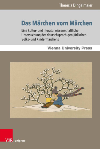 Das Märchen vom Märchen: Eine kultur- und literaturwissenschaftliche Untersuchung des deutschsprachigen jüdischen Volks- und Kindermärchens