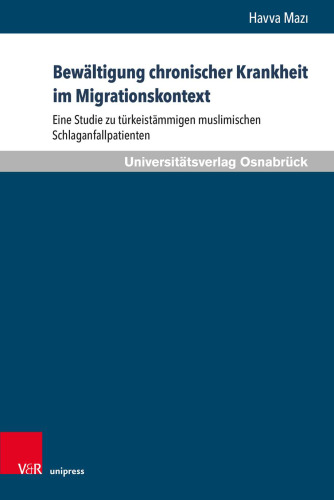 Bewältigung chronischer Krankheit im Migrationskontext: Eine Studie zu türkeistämmigen muslimischen Schlaganfallpatienten