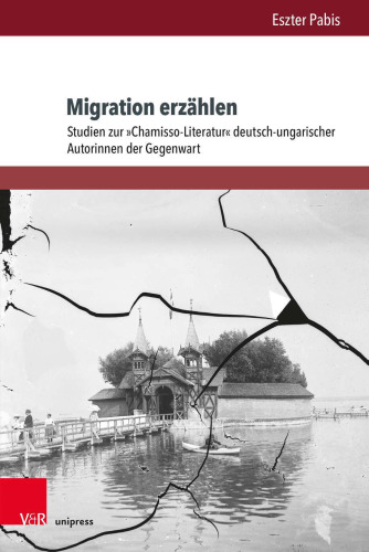 Migration erzählen: Studien zur »Chamisso-Literatur« deutsch-ungarischer Autorinnen der Gegenwart