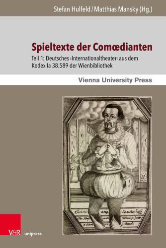 Spieltexte der Comœdianten: Teil 1: Deutsches ›Internationaltheater‹ aus dem Kodex Ia 38.589 der Wienbibliothek