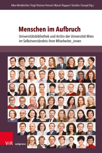 Menschen im Aufbruch: Universitätsbibliothek und Archiv der Universität Wien im Selbstverständnis ihrer Mitarbeiter_innen