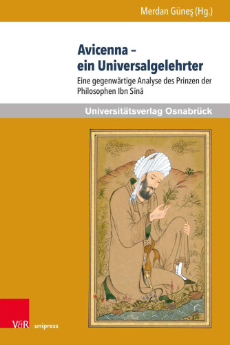 Avicenna – ein Universalgelehrter: Eine gegenwärtige Analyse des Prinzen der Philosophen Ibn Sīnā