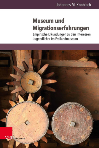 Museum und Migrationserfahrungen: Empirische Erkundungen zu den Interessen Jugendlicher im Freilandmuseum