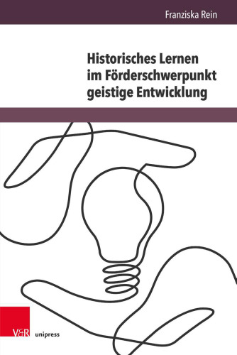 Historisches Lernen im Förderschwerpunkt geistige Entwicklung: Eine Studie zur Sinnbildung durch die eigene Lebensgeschichte