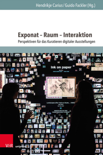 Exponat – Raum – Interaktion: Perspektiven für das Kuratieren digitaler Ausstellungen