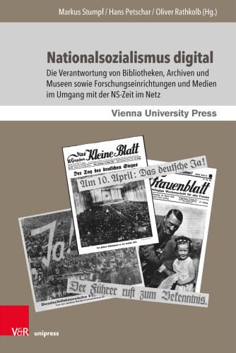 Nationalsozialismus digital: Die Verantwortung von Bibliotheken, Archiven und Museen sowie Forschungseinrichtungen und Medien im Umgang mit der NS-Zeit im Netz