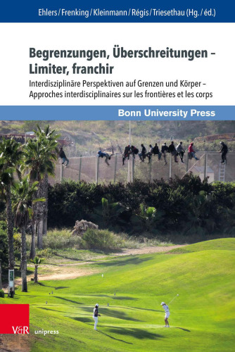 Begrenzungen, Überschreitungen – Limiter, franchir: Interdisziplinäre Perspektiven auf Grenzen und Körper – Approches interdisciplinaires sur les frontières et les corps