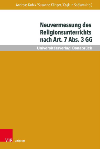 Neuvermessung des Religionsunterrichts nach Art. 7 Abs. 3 GG: Zur Zukunft religiöser Bildung
