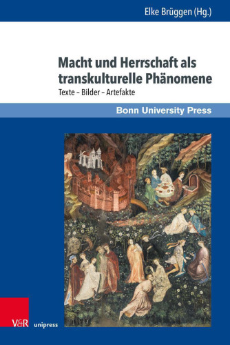 Macht und Herrschaft als transkulturelle Phänomene: Texte – Bilder – Artefakte