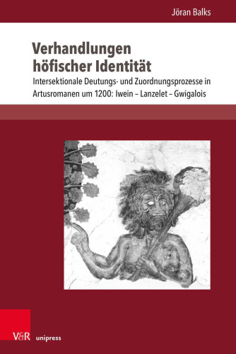 Verhandlungen höfischer Identität: Intersektionale Deutungs- und Zuordnungsprozesse in Artusromanen um 1200: Iwein – Lanzelet – Gwigalois