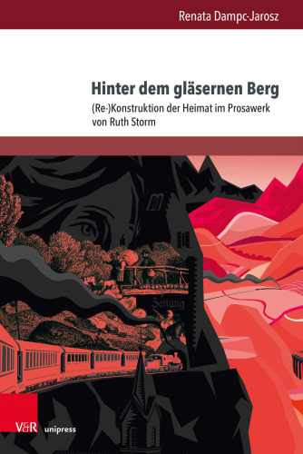 Hinter dem gläsernen Berg: (Re-)Konstruktion der Heimat im Prosawerk von Ruth Storm
