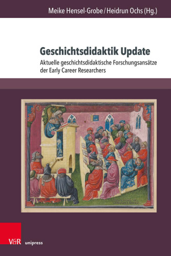 Geschichtsdidaktik Update: Aktuelle geschichtsdidaktische Forschungsansätze der Early Career Researchers