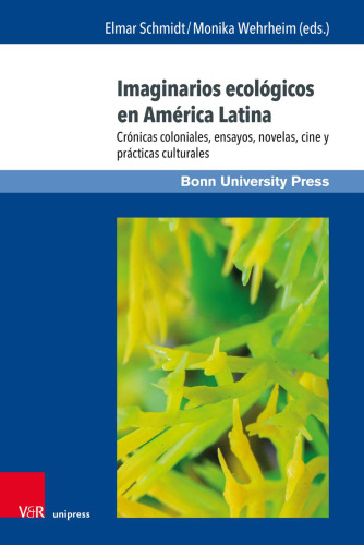 Imaginarios ecológicos en América Latina: Crónicas coloniales, ensayos, novelas, cine y prácticas culturales