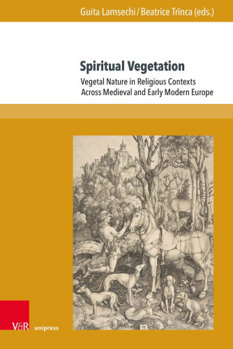 Spiritual Vegetation: Vegetal Nature in Religious Contexts Across Medieval and Early Modern Europe
