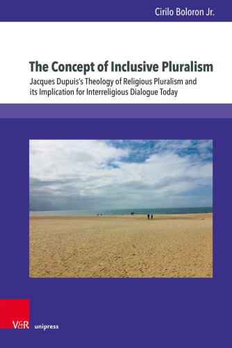 The Concept of Inclusive Pluralism: Jacques Dupuis’s Theology of Religious Pluralism and its Implication for Interreligious Dialogue Today