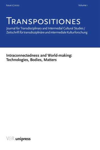 TRANSPOSITIONES 2022 Vol. 1 Issue 2: Intraconnectedness and World-making: Technologies, Bodies, Matters: Journal for Transdisciplinary and Intermedial Cultural Studies / Zeitschrift für transdisziplinäre und intermediale Kulturforschung