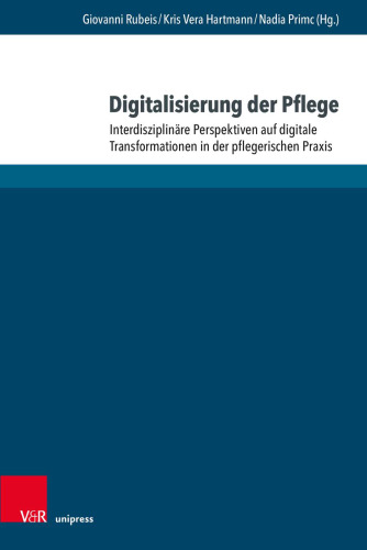Digitalisierung der Pflege: Interdisziplinäre Perspektiven auf digitale Transformationen in der pflegerischen Praxis