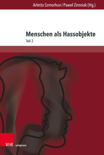 Menschen als Hassobjekte: Interdisziplinäre Verhandlungen eines destruktiven Phänomens, Teil 2