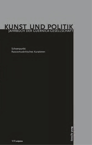 Kunst und Politik, Band 25/2023. Schwerpunkt: Rassismuskritisches Kuratieren