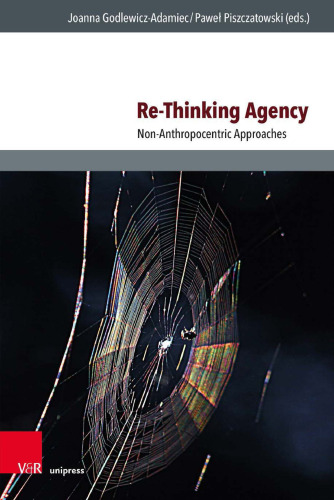 Re-Thinking Agency: Non-Anthropocentric Approaches
