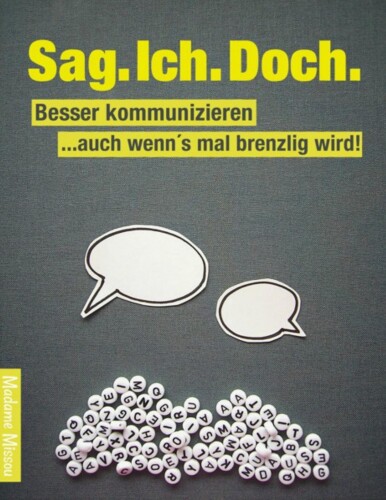 Sag. Ich. Doch: Besser kommunizieren... auch wenn's mal brenzlig wird!