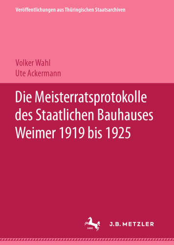 Die Meisterratsprotokolle des Staatlichen Bauhauses Weimer 1919 bis 1925