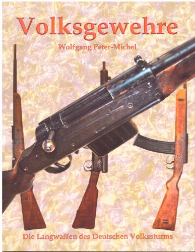 Volksgewehre: Die Langwaffen des Deutschen Volkssturms