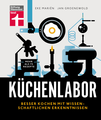 Küchenlabor: Besser kochen mit wissenschaftlichen Erkenntnissen