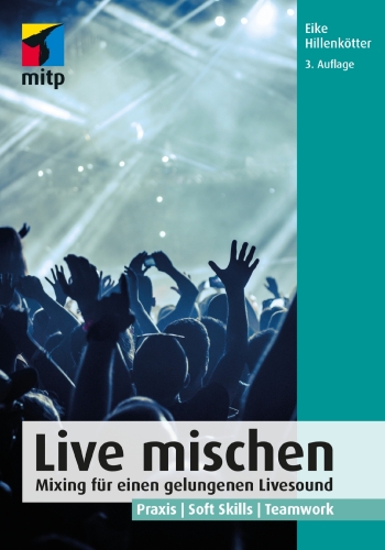 Live mischen: Mixing für einen gelungenen Livesound. Praxis Soft Skills Teamwork