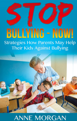 Stop Bullying--Now!: Strategies On How Parents Can Help Childs Against Bullying