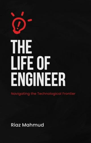 The Life of an Engineer: Navigating the Technological Frontier