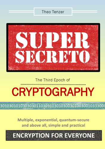 Super Secreto - The Third Epoch of Cryptography: Multiple, exponential, quantum-secure and above all, simple and practical Encryption for Everyone
