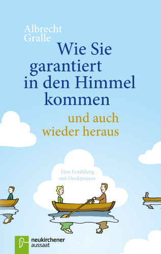 Wie Sie garantiert in den Himmel kommen - und auch wieder heraus