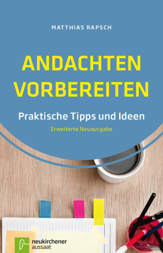 Andachten vorbereiten: Praktische Tipps und Ideen - Erweiterte Neuausgabe